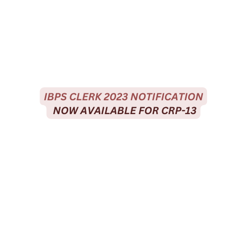 IBPS Clerk 2023 Notification Out Available For CRP-13