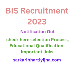 BIS Recruitment 2023| Notification Out| check here selection Process, Educational Qualification, Important links