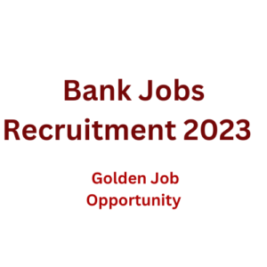 Bank Jobs Recruitment 2023 | Apply Now | Golden Job Opportunity