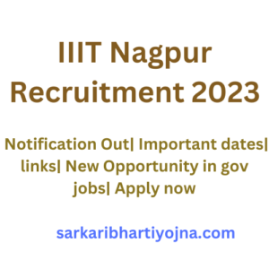 IIIT Nagpur Recruitment 2023| Notification Out| Important dates| links| New Opportunity in gov jobs| Apply now