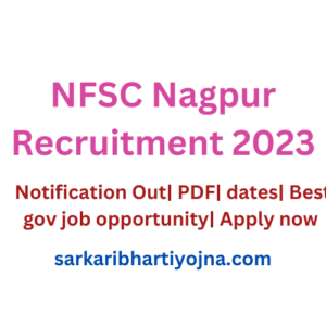 NFSC Nagpur Recruitment 2023: Notification Out| PDF| dates| Best gov job opportunity| Apply now