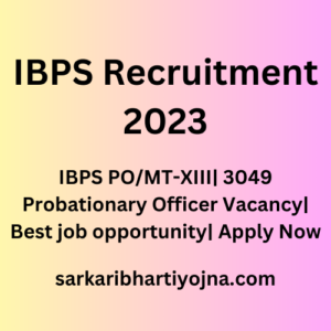 IBPS Recruitment 2023| IBPS PO/MT-XIII| 3049 Probationary Officer Vacancy| Best job opportunity| Apply Now