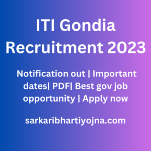 ITI Gondia Recruitment 2023| Notification out | Important dates| PDF| Best gov job opportunity | Apply now
