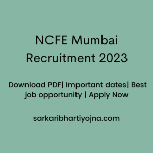 NCFE Mumbai Recruitment 2023| Download PDF| Important dates| Best job opportunity | Apply Now