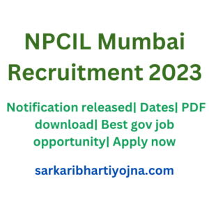 NPCIL Mumbai Recruitment 2023| Notification released| Dates| PDF download| Best gov job opportunity| Apply now