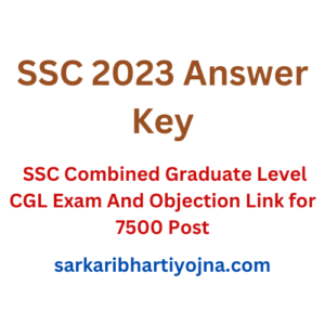 SSC 2023 Answer Key| SSC Combined Graduate Level CGL Exam And Objection Link for 7500 Post