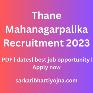 Thane Mahanagarpalika Recruitment 2023| PDF | dates| best job opportunity | Apply now