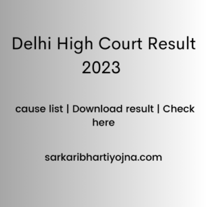 Delhi High Court Result 2023 | cause list | Download result | Check here