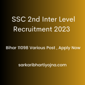  SSC 2nd Inter Level Recruitment 2023 , Bihar 11098 Various Post , Apply Now