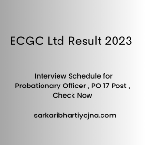 ECGC Ltd Result 2023 , Interview Schedule for Probationary Officer , PO 17 Post , Check Now