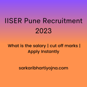 IISER Pune Recruitment 2023| What is the salary | cut off marks | Apply Instantly