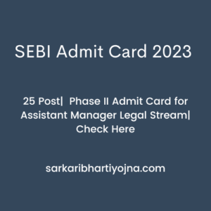 SEBI Admit Card 2023 | 25 Post| Phase II Admit Card for Assistant Manager Legal Stream| Check Here