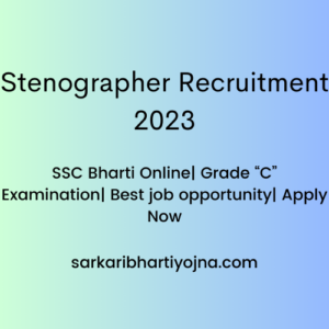 Stenographer Recruitment 2023| SSC Bharti Online| Grade “C” Examination| Best job opportunity| Apply Now