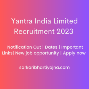 Yantra India Limited Recruitment 2023| Notification Out | Dates | Important Links| New job opportunity | Apply now 