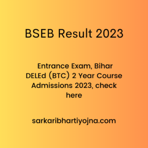 BSEB Result 2023, Entrance Exam, Bihar DELEd (BTC) 2 Year Course Admissions 2023, check here