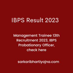 IBPS Result 2023,  Management Trainee 13th Recruitment 2023, IBPS Probationary Officer, check here