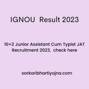 IGNOU  Result 2023 , 10+2 Junior Assistant Cum Typist JAT Recruitment 2023,  check here