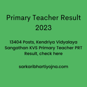 Primary Teacher Result 2023, 13404 Posts, Kendriya Vidyalaya Sangathan KVS Primary Teacher PRT Result, check here