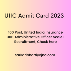 UIIC Admit Card 2023, 100 Post, United India Insurance UIIC Administrative Officer Scale I Recruitment, Check here