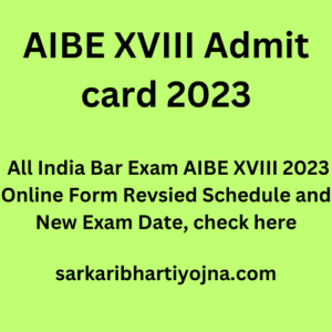 AIBE XVIII Admit card 2023, All India Bar Exam AIBE XVIII 2023 Online Form Revsied Schedule and New Exam Date, check here