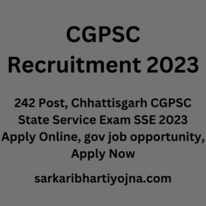 CGPSC Recruitment 2023, 242 Post, Chhattisgarh CGPSC State Service Exam SSE 2023 Apply Online, gov job opportunity, Apply Now