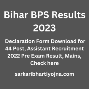 Bihar BPS Results 2023, Declaration Form Download for 44 Post, Assistant Recruitment 2022 Pre Exam Result, Mains, Check here