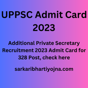 UPPSC Admit Card 2023,  Additional Private Secretary Recruitment 2023 Admit Card for 328 Post, check here