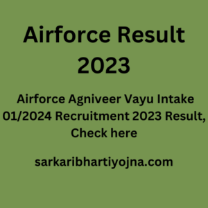Airforce Result 2023, Airforce Agniveer Vayu Intake 01/2024 Recruitment 2023 Result, Check here