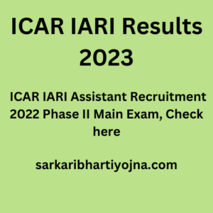 ICAR IARI Results 2023, ICAR IARI Assistant Recruitment 2022 Phase II Main Exam, Check here