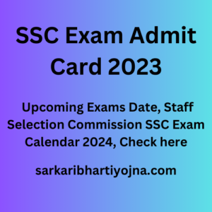 SSC Exam Admit Card 2023, Upcoming Exams Date, Staff Selection Commission SSC Exam Calendar 2024, Check here
