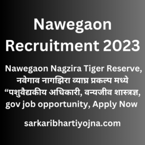 Nawegaon Recruitment 2023, Nawegaon Nagzira Tiger Reserve, नवेगाव नागझिरा व्याघ्र प्रकल्प मध्ये “पशुवैद्यकीय अधिकारी, वन्यजीव शास्त्रज्ञ, gov job opportunity, Apply Now 