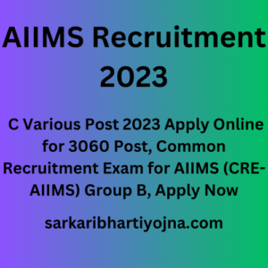 AIIMS Recruitment 2023, C Various Post 2023 Apply Online for 3060 Post, Common Recruitment Exam for AIIMS (CRE-AIIMS) Group B, Apply Now