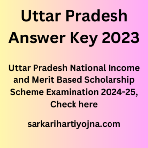 Uttar Pradesh Answer Key 2023,Uttar Pradesh National Income and Merit Based Scholarship Scheme Examination 2024-25, Check here