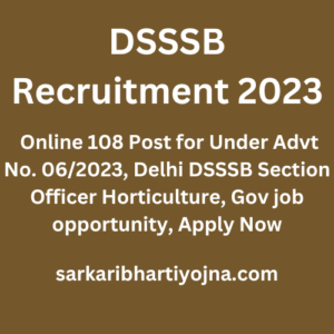 DSSSB Recruitment 2023, Online 108 Post for Under Advt No. 06/2023, Delhi DSSSB Section Officer Horticulture, Gov job opportunity, Apply Now