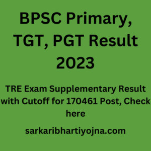 BPSC Primary, TGT, PGT Result 2023, TRE Exam Supplementary Result with Cutoff for 170461 Post, Check here