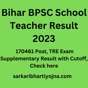 Bihar BPSC School Teacher Result 2023, 170461 Post, TRE Exam Supplementary Result with Cutoff, Check here