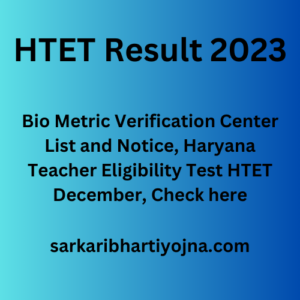 HTET Result 2023, Bio Metric Verification Center List and Notice, Haryana Teacher Eligibility Test HTET December, Check here 