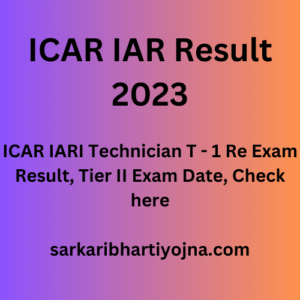 ICAR IAR Result 2023, ICAR IARI Technician T - 1 Re Exam Result, Tier II Exam Date, Check here