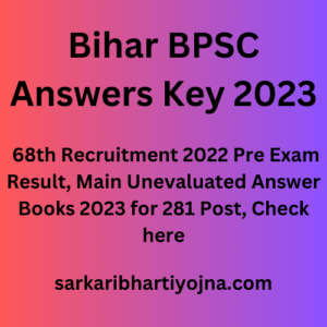 Bihar BPSC Answers Key 2023, 68th Recruitment 2022 Pre Exam Result, Main Unevaluated Answer Books 2023 for 281 Post, Check here