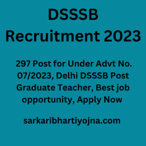DSSSB Recruitment 2023, 297 Post for Under Advt No. 07/2023, Delhi DSSSB Post Graduate Teacher, Best job opportunity, Apply Now 