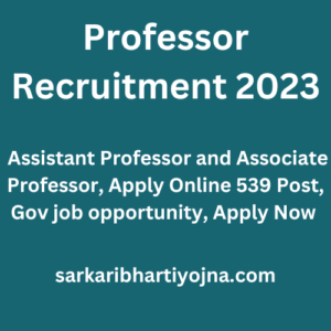 Professor Recruitment 2023, Assistant Professor and Associate Professor, Apply Online 539 Post, Gov job opportunity, Apply Now 