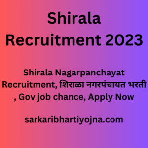 Shirala Recruitment 2023, Shirala Nagarpanchayat Recruitment, शिराळा नगरपंचायत भरती , Gov job chance, Apply Now