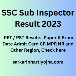 SSC Sub Inspector Result 2023, PET / PST Results, Paper II Exam Date Admit Card CR MPR NR and Other Region, Check here