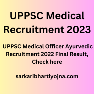 UPPSC Medical Recruitment 2023, UPPSC Medical Officer Ayurvedic Recruitment 2022 Final Result, Check here
