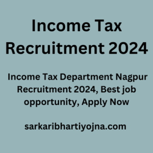 Income Tax Recruitment 2024, Income Tax Department Nagpur Recruitment 2024, Best job opportunity, Apply Now