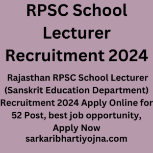 RPSC School Lecturer Recruitment 2024, Rajasthan RPSC School Lecturer (Sanskrit Education Department) Recruitment 2024 Apply Online for 52 Post, best job opportunity, Apply Now