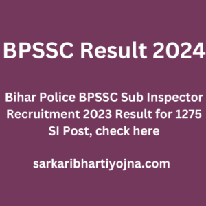 BPSSC Result 2024, Bihar Police BPSSC Sub Inspector Recruitment 2023 Result for 1275 SI Post, check here