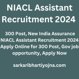 NIACL Assistant Recruitment 2024 , 300 Post, New India Assurance NIACL Assistant Recruitment 2024 Apply Online for 300 Post, Gov job opportunity, Apply Now