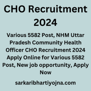 CHO Recruitment 2024, Various 5582 Post, NHM Uttar Pradesh Community Health Officer CHO Recruitment 2024 Apply Online for Various 5582 Post, New job opportunity, Apply Now