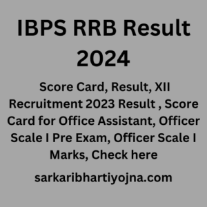 IBPS RRB Result 2024, Score Card, Result, XII Recruitment 2023 Result , Score Card for Office Assistant, Officer Scale I Pre Exam, Officer Scale I Marks, Check here